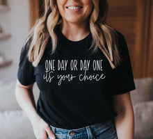 Load image into Gallery viewer, One day or day one, it’s your choice t-shirt